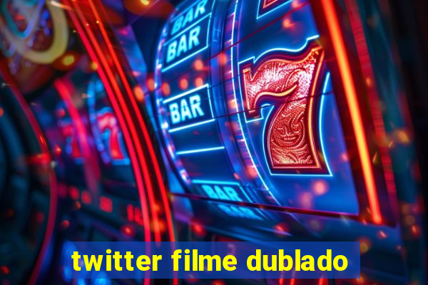 twitter filme dublado